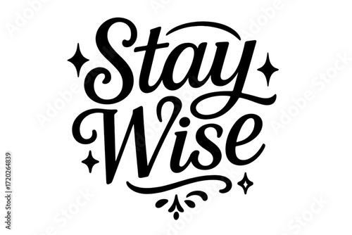 Stay Wise Design. “Stay Wise”. Black modern hand lettering with consistent graceful rhythm, subtle swirls, and