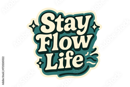 Stay Flow Vibes. “Stay Flow Life”. Sticker-style typography with cream-colored fills, teal shadows, and thick
