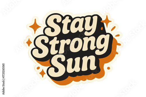 Stay Strong Sun. “Stay Strong Sun”. Sticker-style typography with cream-colored fills, orange shadows, and