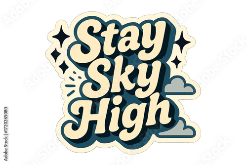 Stay Sky High. “Stay Sky High”. Sticker-style typography with cream-colored fills, blue shadows, and thick