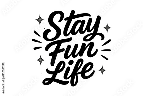Stay Fun Life. “Stay Fun Life”. Black modern hand lettering with smooth lively strokes, balanced proportions,