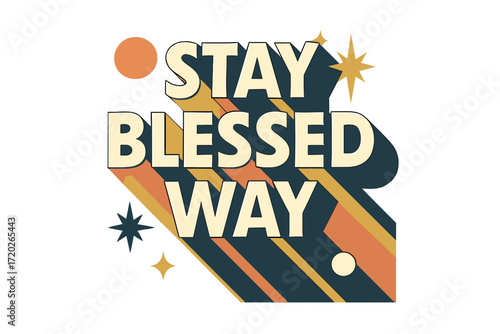 Retro Modern Blessings. “Stay Blessed Way”. Bold geometric sans-serif typography with cream flat fills, sharp