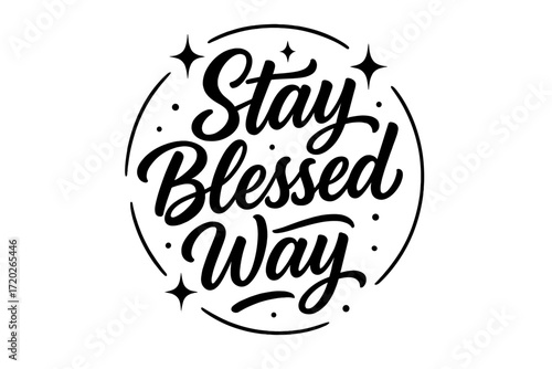 Stay Blessed Typography. “Stay Blessed Way”. Black modern hand lettering with smooth radiant strokes, graceful
