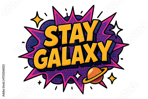 Stay Galaxy Art. “Stay Galaxy”. Bold 3D comic-style lettering with chunky cosmic shapes, thick black outlines,