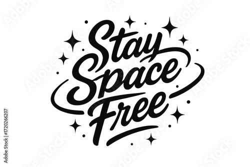 Cosmic Lettering Art. “Stay Space Free”. Black modern hand lettering with smooth cosmic strokes, balanced