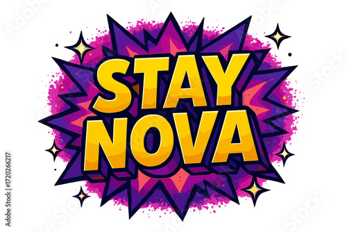 Stay Nova Burst. “Stay Nova”. Bold 3D comic-style lettering with chunky radiant shapes, thick black outlines,