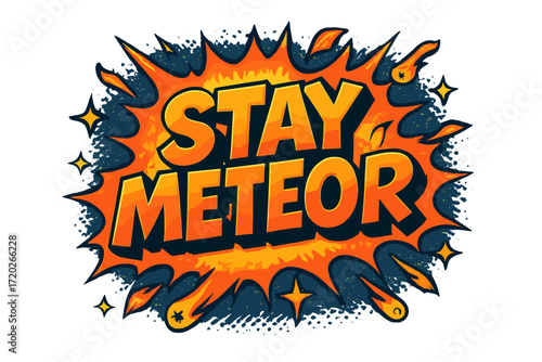 Meteor Comic Explosion. “Stay Meteor”. Bold 3D comic-style lettering with chunky fiery shapes, thick black