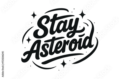 Cosmic Clarity Lettering. “Stay Asteroid”. Black modern hand lettering with smooth rocky strokes, balanced
