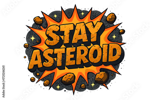 Stay Asteroid Pop-Art. “Stay Asteroid”. Bold 3D comic-style lettering with chunky rocky shapes, thick black