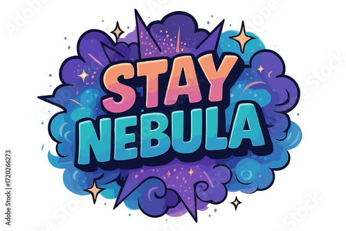 Stay Nebula Art. “Stay Nebula”. Bold 3D comic-style lettering with chunky dreamy shapes, thick black outlines,