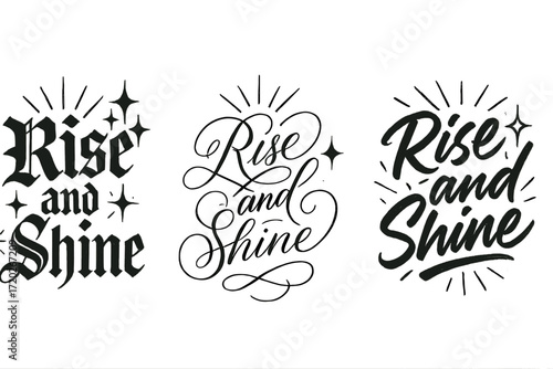 Rise and Shine Variations. Rise and shine. Create a calligraphy lettering illustration of the phrase: Rise and