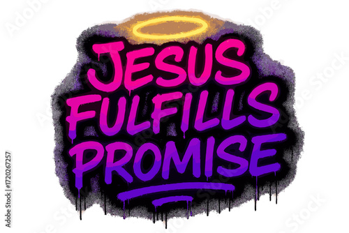 Neon Graffiti Promise. “Jesus fulfills promise”. neon graffiti lettering, bold spray-paint strokes, dripping