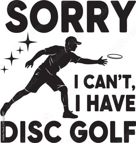Disc golf player catching frisbee silhouette with text sorry i can't i have disc golf fun sport graphic isolated on transparent background