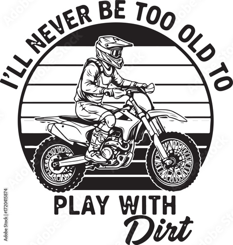 Motocross rider determined to play with dirt inspiring quote emblem iconic design for adventure enthusiasts and extreme sports lovers isolated on transparent background