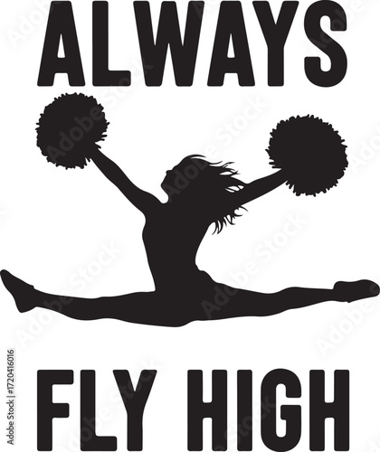Energetic cheerleader silhouette performing a split leap with pom-poms high above always fly high motivational quote graphic isolated on transparent background