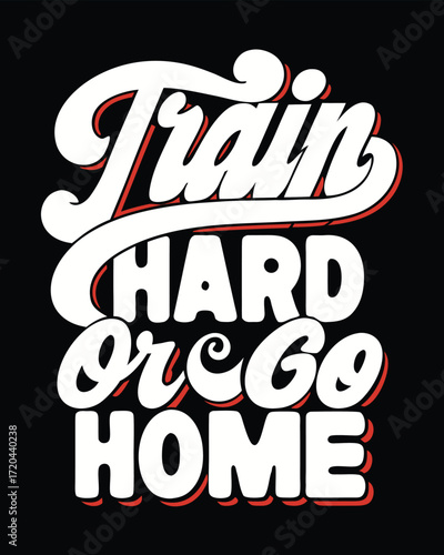 Motivational Fitness Graphic Train Hard or Go Home Design