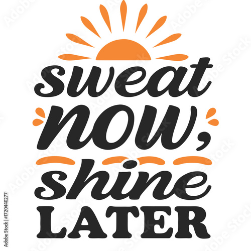 Motivational Fitness T-shirt Design Featuring Sweat Now Shine Later and a Sun Graphic