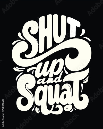 Funny Exercise Motivation Shut Up and Squat Workout Design for Gym Lovers