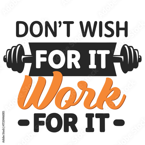 Motivational Fitness Design Featuring Weightlifting Equipment and the Quote Dont Wish For It Work For It