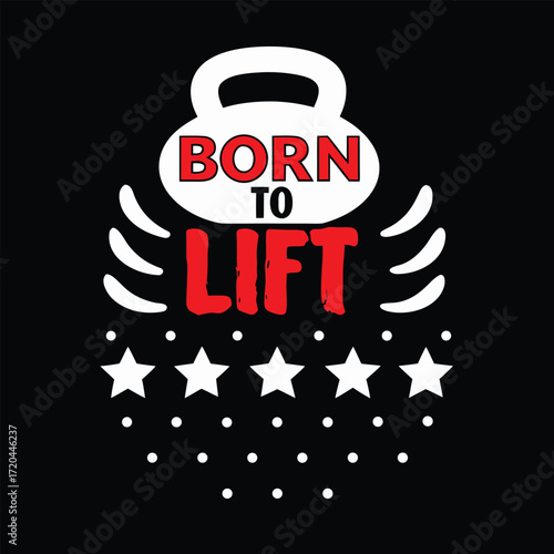 Motivational Born to Lift Gym Graphic for Fitness Enthusiasts and Weightlifting Fanatics T-Shirt