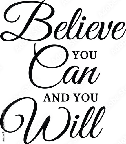 photo, digital art, calligraphy text, believe you can and you will, motivational quote, black and white, elegant, intricate, hand-drawn, typography
