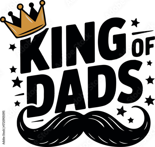 King of Dads text with golden crown and black mustache father daddy
