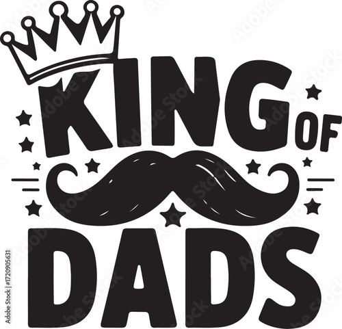 King of Dads text with crown and mustache graphic father daddy