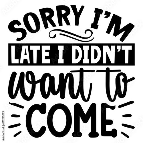 Sorry i’m late i didn’t want to come