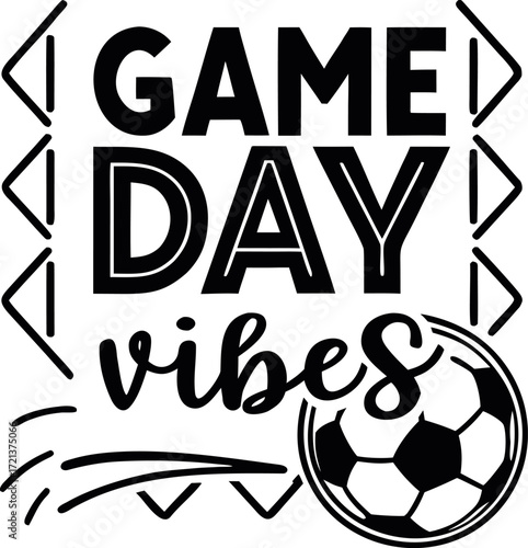 Black and white game day vibes text with soccer ball and graphic elements football sport