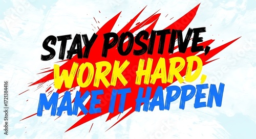 Stay positive work hard make it happen bold typography with vibrant splash background for motivational content
