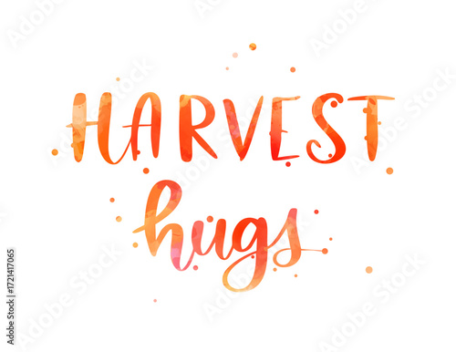Harvest hugs - handwritten modern calligraphy text in watercolor orange colors and abstract dots decorations. Thanksgiving holiday concept.