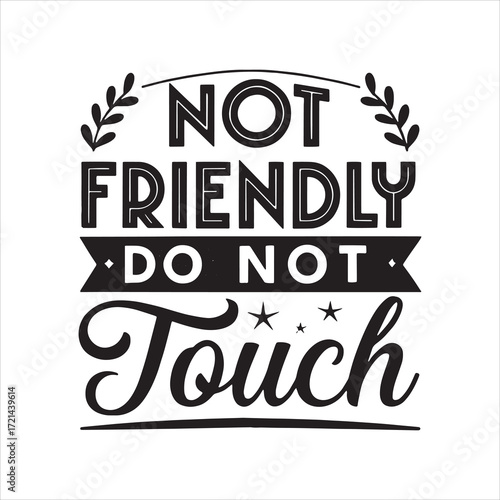 Not Friendly Do Not Touch