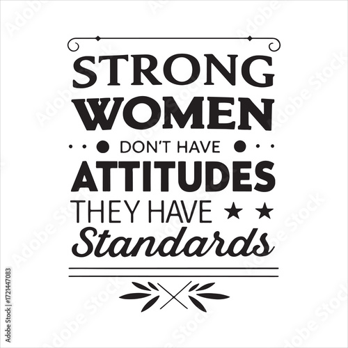 Strong Women Don't Have Attitudes They Have Standards