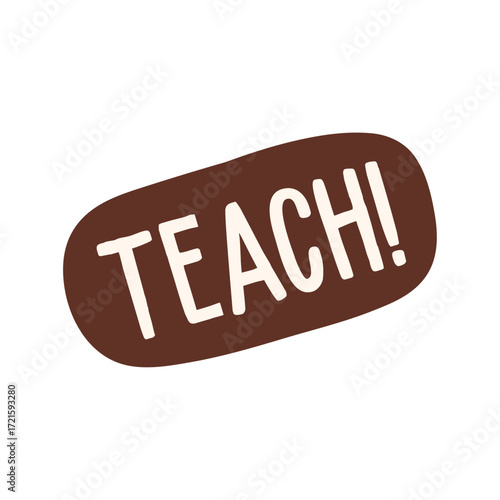 Teach! Brown Speech Bubble Illustration for Learning and Education