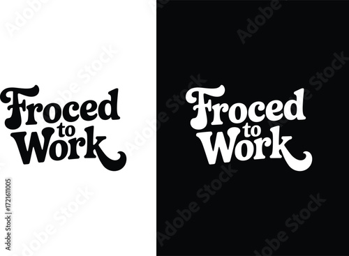 Froced to Work Retro Typography on White and Black Backgrounds