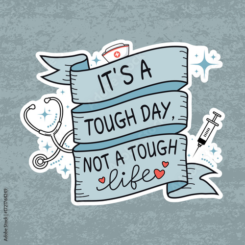 It's a Tough Day, Not a Tough Life Nurse Illustration