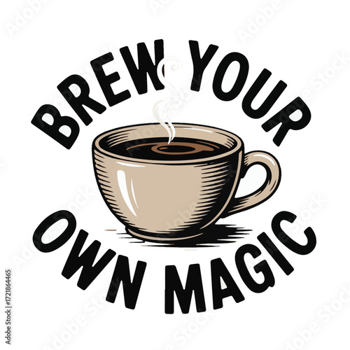 A vintage style coffee cup with steam and text brew your own magic hot beverage lettering