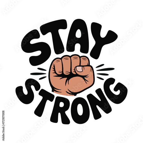 Black fist raised with curved text stay strong on white background raised fist strength