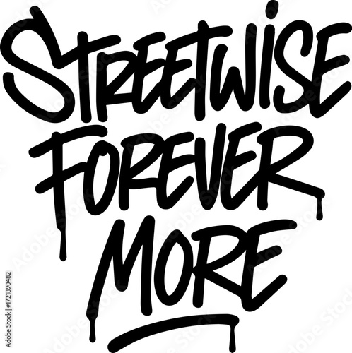 Streetwise Forever More – Urban Graffiti Quote SVG Vector, Bold Dripping Tag-Style Typography for Streetwear, Poster, Sticker, and T-Shirt Design