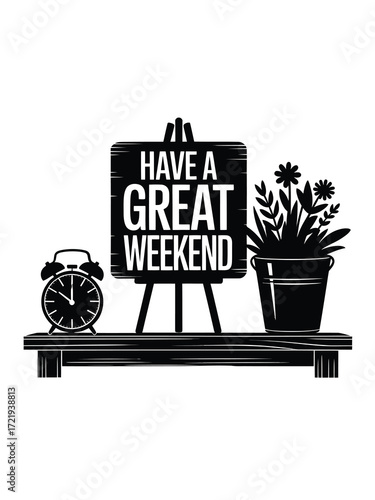 Have a great weekend message on easel with clock and plant