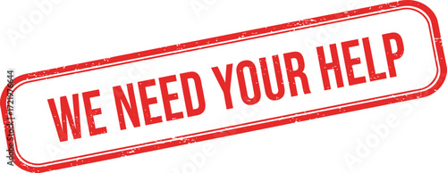 Stamp graphic we need your help red border textured message urgent request call to action sign isolated on transparent background