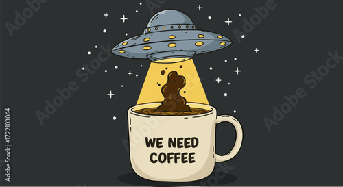 Ufo abducting coffee from a mug with a funny we need coffee message on dark background