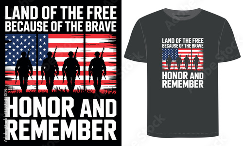 Patriotic Military T-Shirt Design – Land Of The Free Because Of The Brave, Honor And Remember With American Flag Soldiers Silhouette
