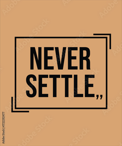 NEVER SETTLE – MOTIVATIONAL INSPIRATIONAL