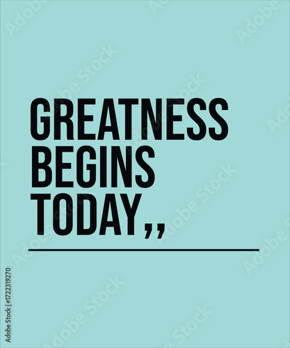 GREATNESS BEGINS TODAY – MOTIVATIONAL INSPIRATIONAL