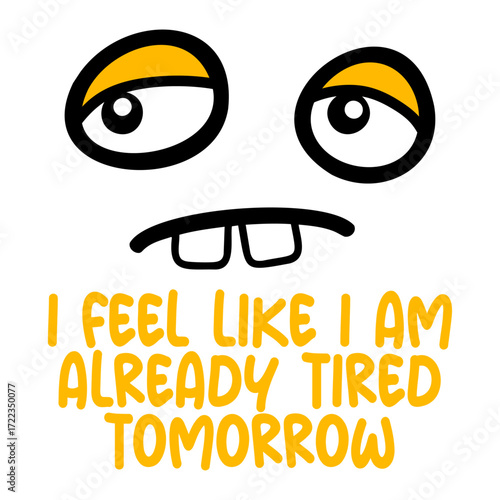 Cartoon Face I feel like I'm already tired tomorrow Comic Quote