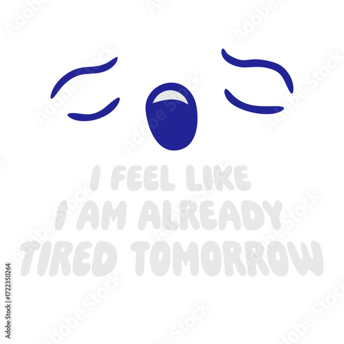 Cartoon Face I feel like I'm already tired tomorrow Comic Quote