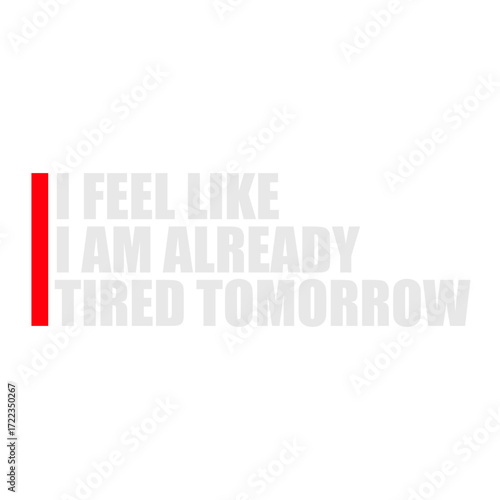 I feel like I'm already tired tomorrow Quote Text Logo