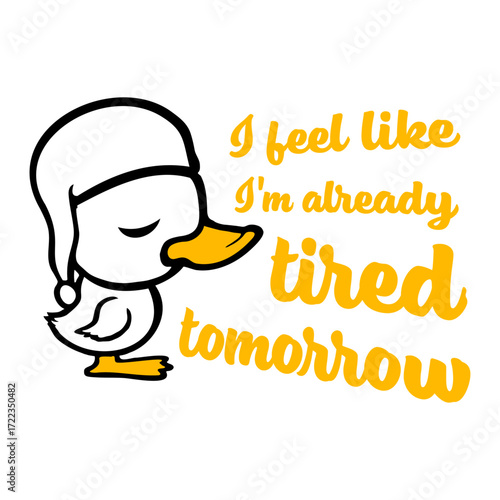 Duck Bird I feel like I'm already tired tomorrow Bed Funny Quote Sleeping