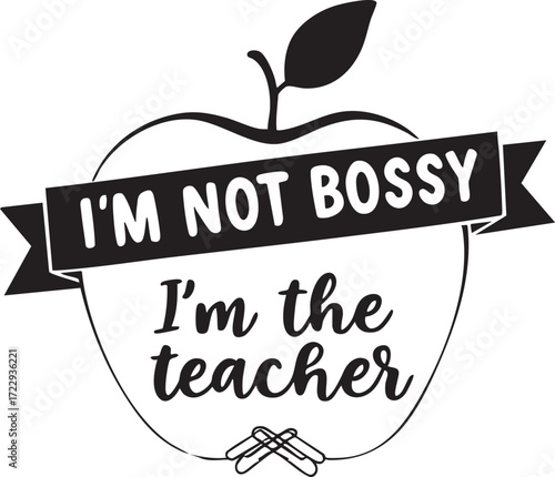 “I’M NOT BOSSY / I’m the teacher” black and white vector with apple, chalk, and bold script in humorous classroom appreciation design
